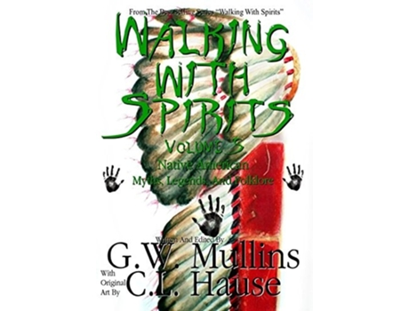 Livro Walking With Spirits Volume 5 Native American Myths, Legends, And Folklore De Gw Mullins (inglês - Capa Dura)
