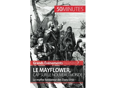 Livro Le Mayflower cap sur le Nouveau Monde Le mythe fondateur des ÉtatsUnis Grands Événements French Edition de Marine Libert 50Minutes (Francês)
