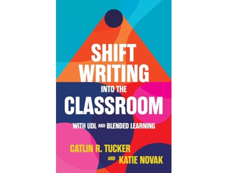 Livro Shift Writing into the Classroom with UDL and Blended Learning de Catlin Tucker e Katie Novak (Inglês)
