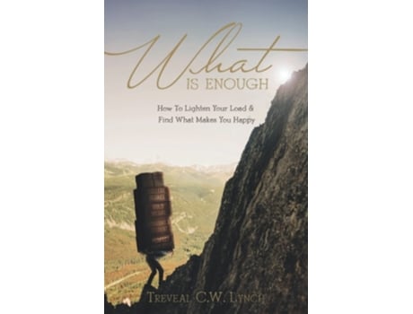 Livro What Is Enough How To Lighten Your Load And Find What Makes You Happy De Treveal Lynch (inglês)