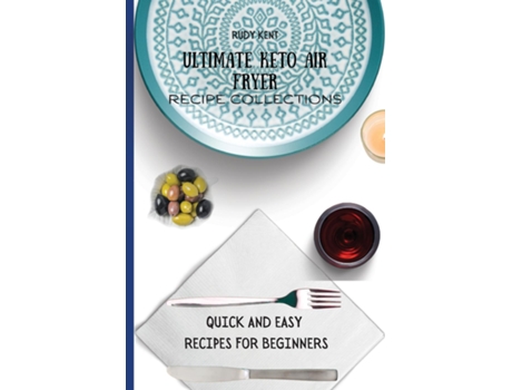 Livro Ultimate Keto Air Fryer Recipe Collections Quick And Easy Recipes For Beginners De Rudy Kent (inglês)