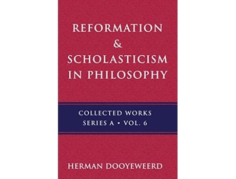 Livro Reformation Scholasticism The Philosophy of the Cosmonomic Idea and the Scholastic Tradition in Christian Thought de Herman Dooyeweerd (Inglês)