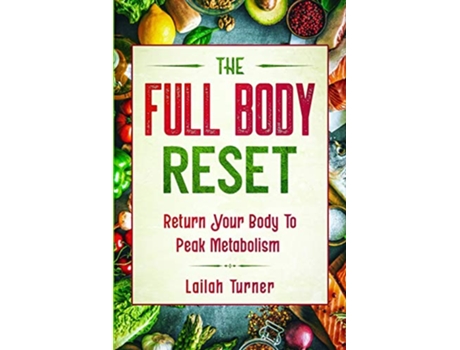 Livro Body Reset Diet THE FULL BODY RESET Return Your Body To Peak Metabolism de Lailah Turner (Inglês)