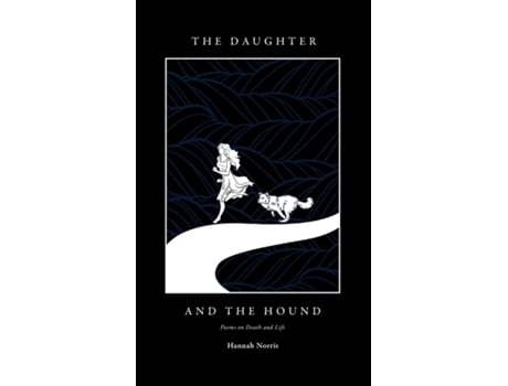 Livro The Daughter And The Hound Poems On Death And Life De Hannah Norris (inglês)