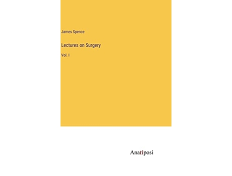 Livro Lectures on Surgery Vol I de James Spence (Inglês - Capa Dura)