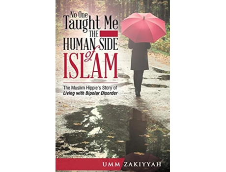 Livro No One Taught Me the Human Side of Islam The Muslim Hippie’s Story of Living with Bipolar Disorder de Umm Zakiyyah (Inglês)