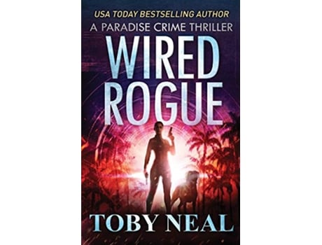 Livro Wired Rogue Paradise Crime Thrillers de Toby Neal (Inglês)