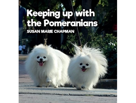 Livro Keeping Up With The Pomeranians De Susan Marie Chapman (inglês - Capa Dura)