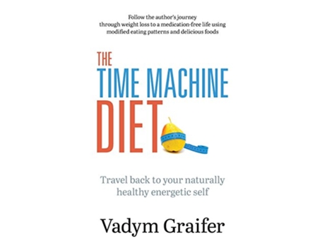 Livro The Time Machine Diet Travel Back to Your Naturally Healthy Energetic Self de Vadym Graifer (Inglês)