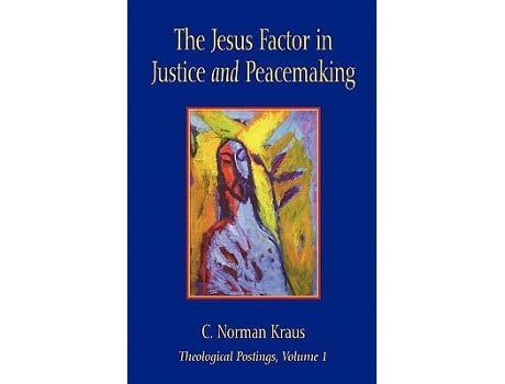 Livro The Jesus Factor in Justice and Peacemaking Theological Postings de C Norman Kraus (Inglês)