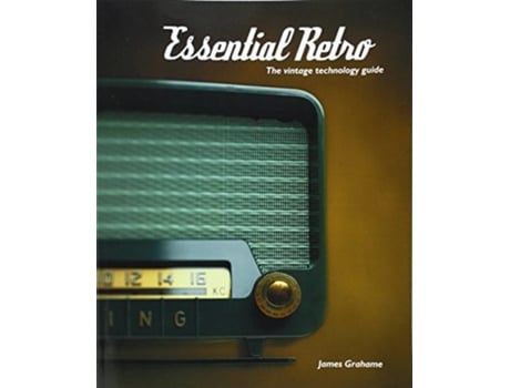 Livro Essential Retro The Vintage Technology Guide de James B Grahame (Inglês)