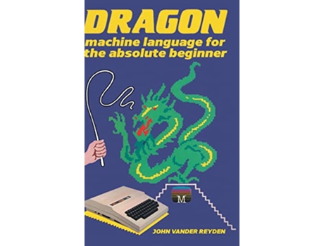 Livro Dragon Machine Language For The Absolute Beginner Retro Reproductions de John Vander Reyden (Inglês)