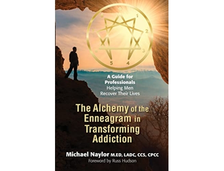 Livro The Alchemy of the Enneagram in Transforming Addiction A Guide for Professionals Helping Men Recover Their Lives de Michael Naylor (Inglês)