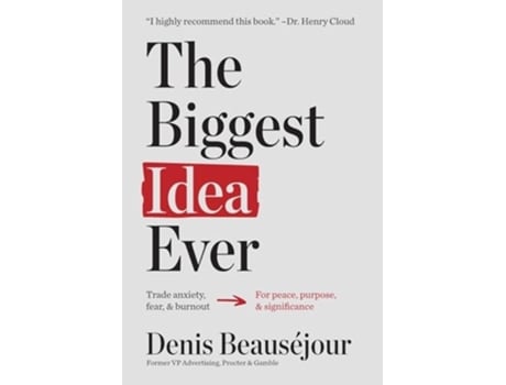 Livro The Biggest Idea Ever Trade anxiety fear and burnout for peace purpose and significance. de Denis Beauséjour (Inglês - Capa Dura)