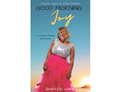 Livro Good Morning Joy 40 Day Prayer Devotional Powerful Insights for Joyful Prayers de Shaylon Ware (Inglês)
