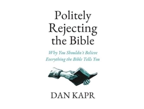 Livro Politely Rejecting The Bible Why You Shouldnt Believe Everything The Bible Tells You De Dan Kapr (inglês)