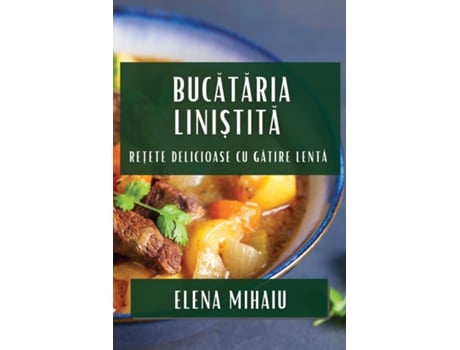 Livro Bucataria Lini?tita Re?ete Delicioase cu Gatire Lenta de Elena Mihaiu (Inglês)