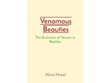 Livro Venomous Beauties The Evolution of Venom in Reptiles de Alina Hazel (Inglês)