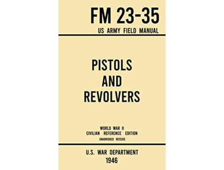 Livro Pistols and Revolvers FM 2335 US Army Field Manual de U S War Department (Inglês - Capa Dura)