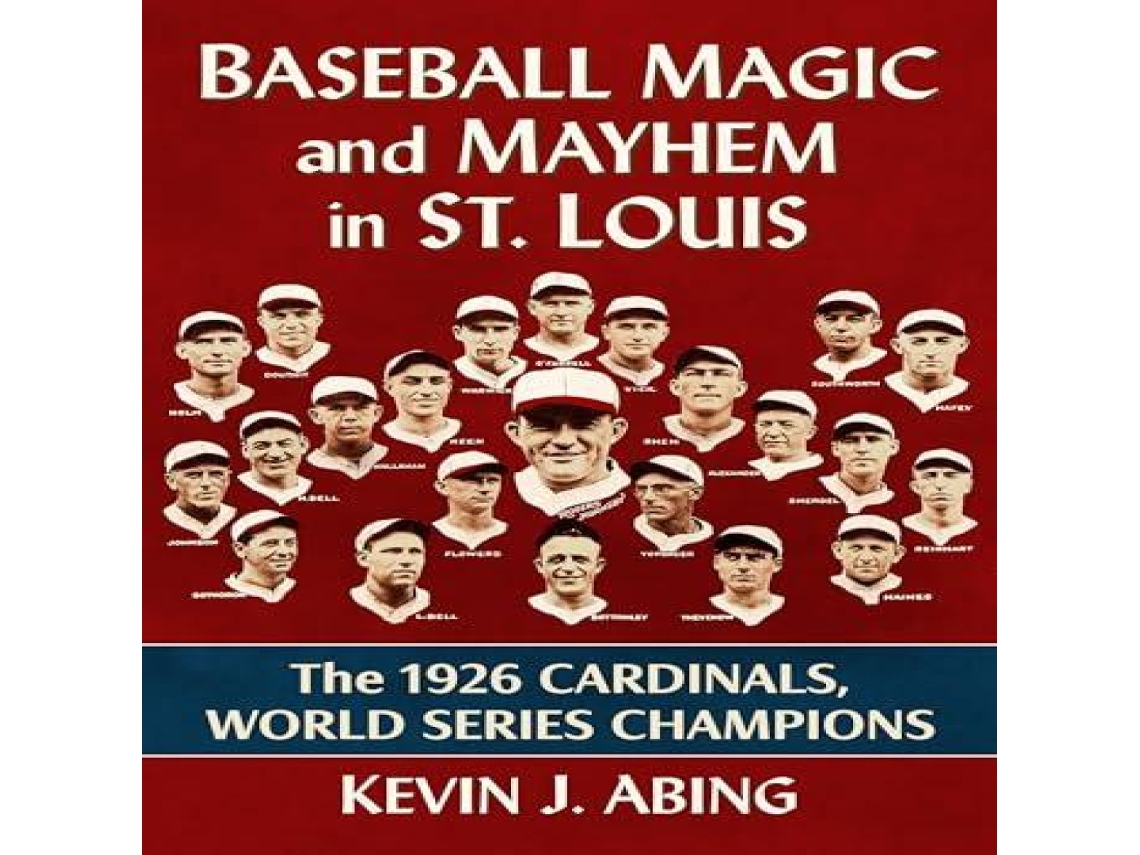 Livro Baseball Magic and Mayhem in St. Louis The 1926 Cardinals World Series Champions de Kevin J Abing (Inglês)