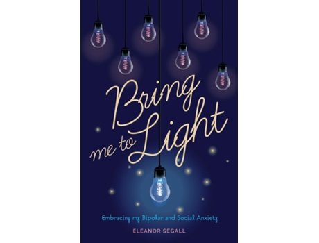 Livro Bring Me to Light Embracing My Bipolar and Social Anxiety de Eleanor Segall (Inglês)