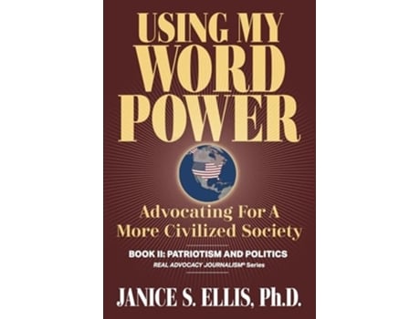 Livro USING MY WORD POWER Advocating for a More Civilized Society, Book II Patriotism and Politics de Janice S Ellis PhD (Inglês)