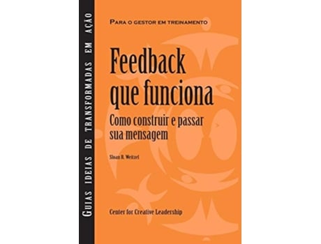 Livro Feedback That Works How To Build And Deliver Your Message, First Edition De Sloan R Weitzel (português)