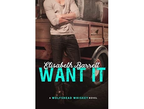 Livro Want It A Wolfshead Whiskey Novel de Elisabeth Barrett (Inglês)