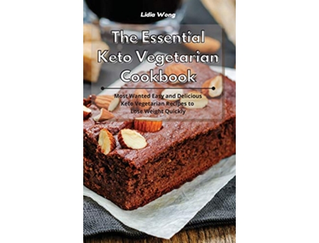 Livro The Essential Keto Vegetarian Cookbook Most Wanted Easy and Delicious Keto Vegetarian Recipes to Lose Weight Quickly de Lidia Wong (Inglês)