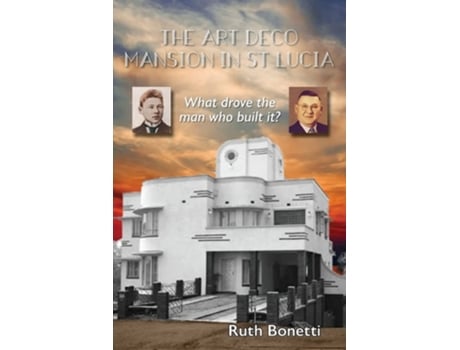 Livro The Art Deco Mansion In St Lucia What Drove The Man Who Built It? De Ruth Bonetti (inglês)