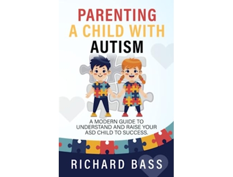 Livro Parenting a Child with Autism A Modern Guide to Understand and Raise your ASD Child to Success de Richard Bass (Inglês)