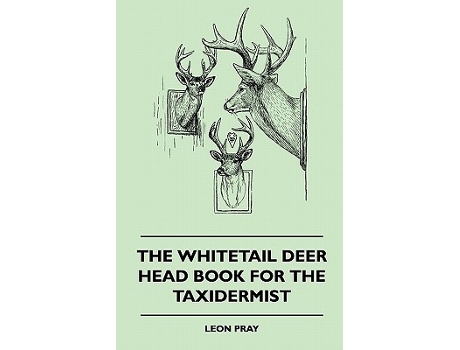 Livro The Whitetail Deer Head Book for the Taxidermist de Leon Pray (Inglês)