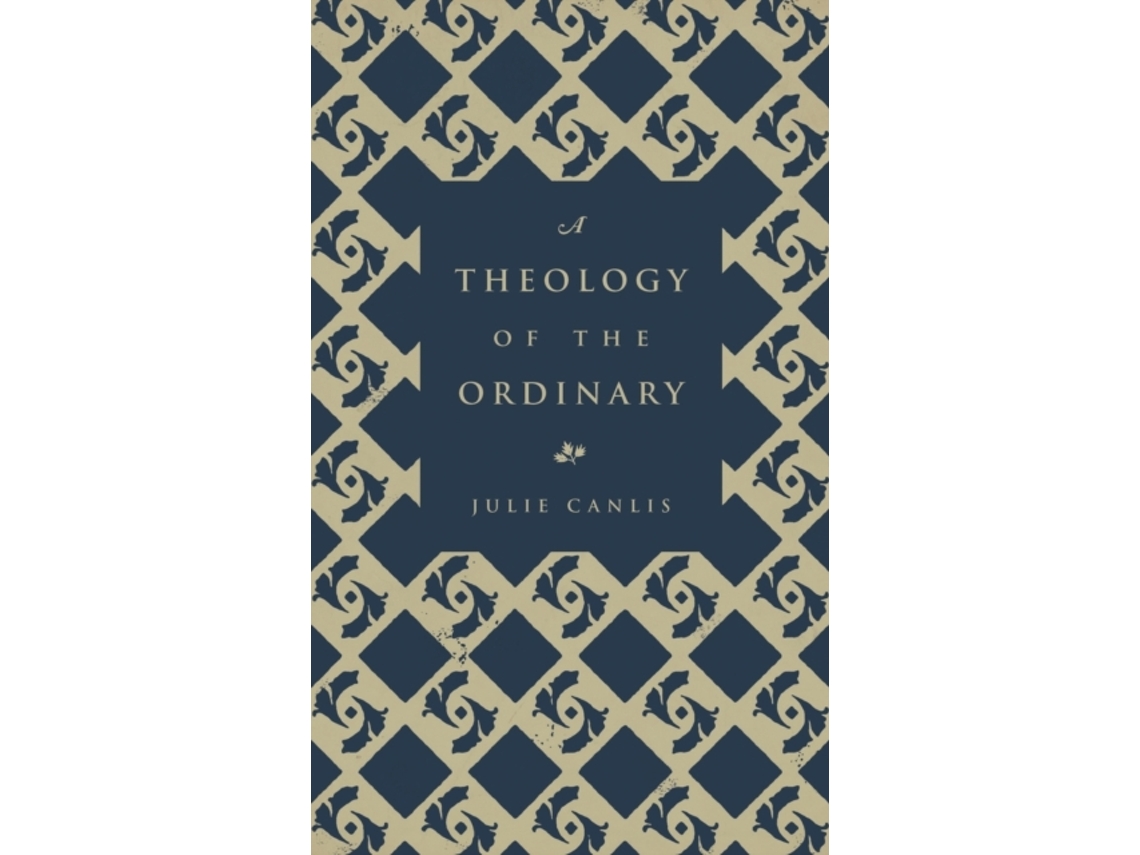 Livro A Theology of the Ordinary Julie Canlis (Inglês)