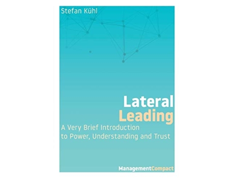 Livro Lateral Leading: A Very Brief Introduction to Power, Understanding and Trust de Stefan Kühl (Inglês)