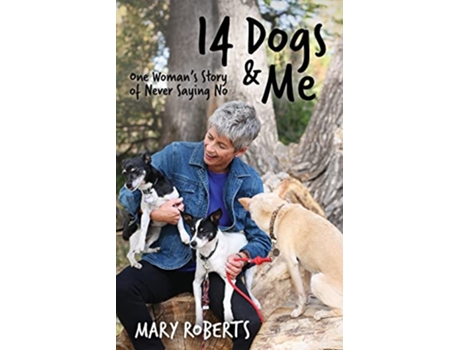 Livro 14 Dogs and Me One Womans Story of Never Saying No de Mary Roberts (Inglês)