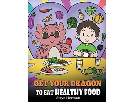 Livro Get Your Dragon To Eat Healthy Food de Steve Herman (Inglês - Capa Dura)