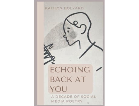 Livro Echoing Back At You A Decade Of Social Media Poetry De Bolyard, Kaitlyn Et Al. (inglês)