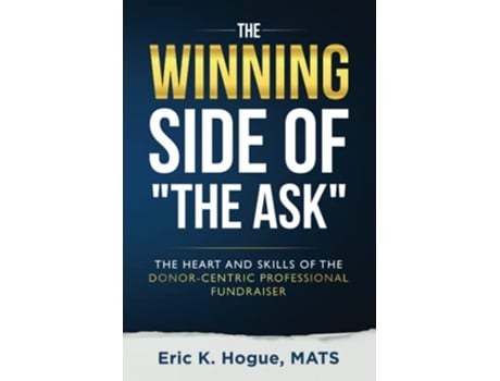 Livro The Winning Side of the Ask The Heart and Skills of the DonorCentric Professional Fundraiser de Eric K Hogue (Inglês)