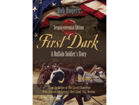Livro First Dark A Buffalo Soldiers Story - Sesquicentennial Edition De Bob Rogers (inglês - Capa Dura)