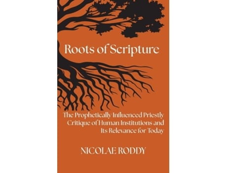 Livro Roots of Scripture The Prophetically Influenced Priestly Critique of Human Institutions and Its Relevance for Today de Nicolae Roddy (Inglês)