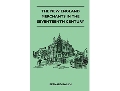 Livro The New England Merchants In The Seventeenth Century de Bernard Bailyn (Inglês)