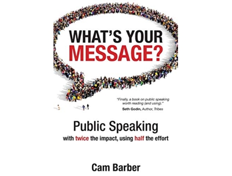 Livro Whats Your Message Public Speaking with twice the impact using half the effort de Cam Barber (Inglês)