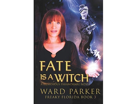Livro Fate Is a Witch A humorous paranormal novel Freaky Florida de Ward Parker (Inglês)