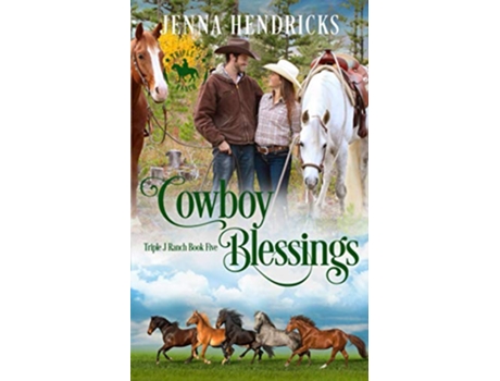 Livro Cowboy Blessings Clean Wholesome Cowboy Romance Triple J Ranch de Jenna Hendricks e Jl Hendricks (Inglês)