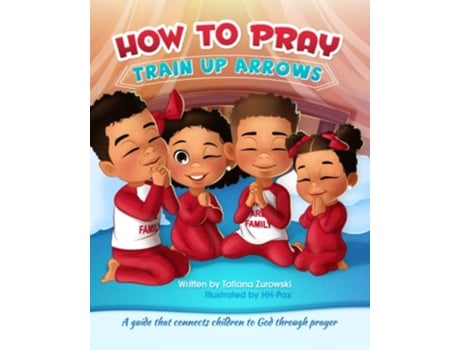 Livro How to Pray A guide that connects children to God through prayer Train Up Arrows de Tatiana Zurowski (Inglês)