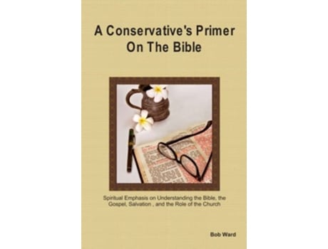Livro A Conservatives Primer on the Bible de Bob Ward (Inglês)