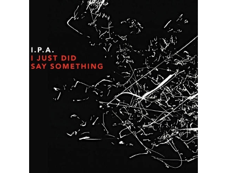 CD I.P.A. - I Just Did Say Something