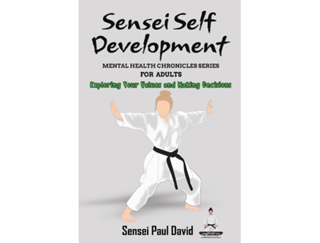 Livro Sensei Self Development Mental Health Chronicles Series - Exploring Your Values and Making Decisions de Sensei Paul David (Inglês)