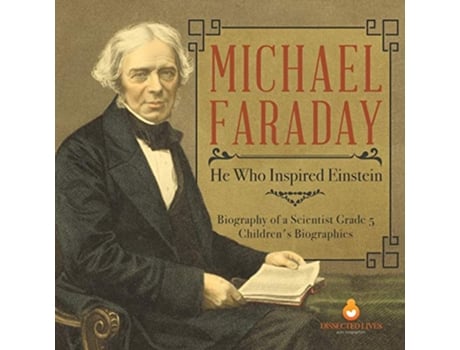 Livro Michael Faraday He Who Inspired Einstein Biography of a Scientist Grade 5 Childrens Biographies de Dissected Lives (Inglês)