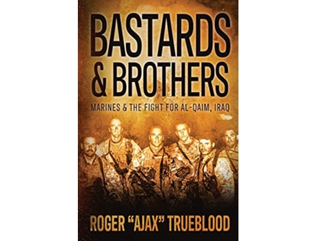 Livro Bastards Brothers Marines and the Fight for AlQaim Iraq de Roger Ajax Trueblood (Inglês)